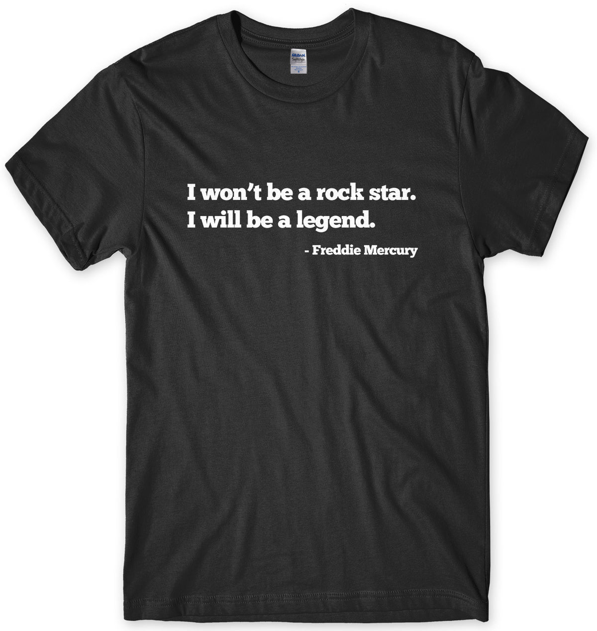 I WON&#39;T BE A ROCK STAR. I WILL BE A LEGEND - FREDDIE MERCURY QUOTE MENS UNISEX T-SHIRT
