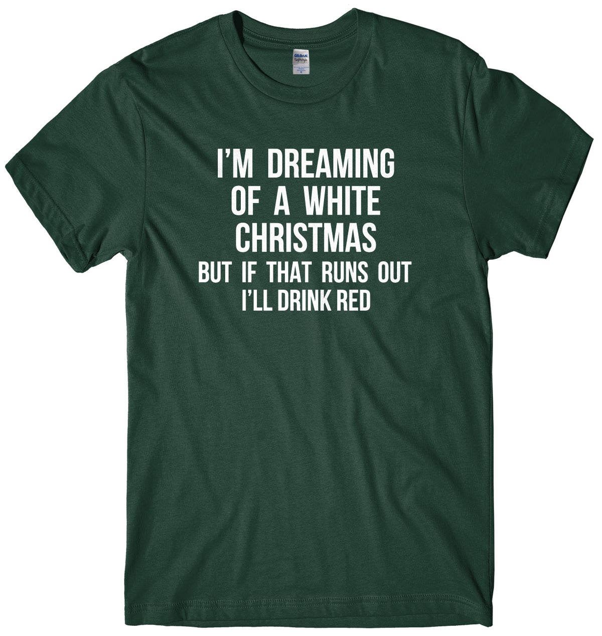 I&#39;m Dreaming Of A White Christmas But If That Runs Out I&#39;ll Drink Mens Unisex Christmas T-Shirt
