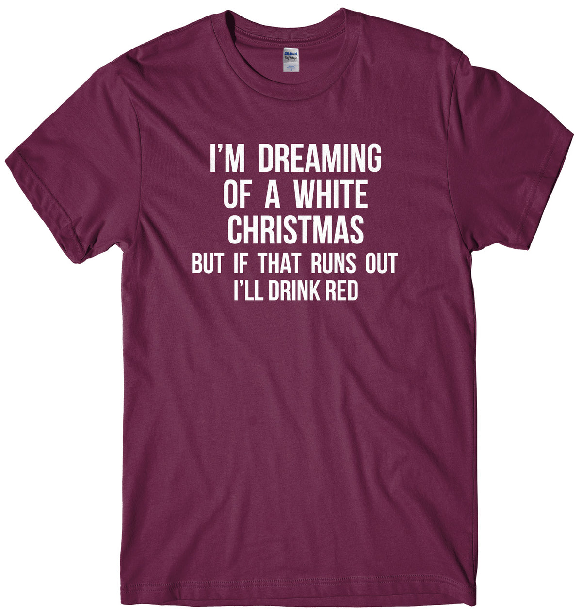 I&#39;m Dreaming Of A White Christmas But If That Runs Out I&#39;ll Drink Mens Unisex Christmas T-Shirt