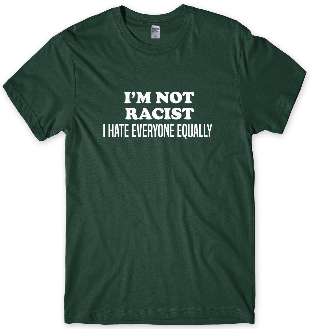 I'm Not Racist I Hate Everyone Equally Mens Unisex T-Shirt