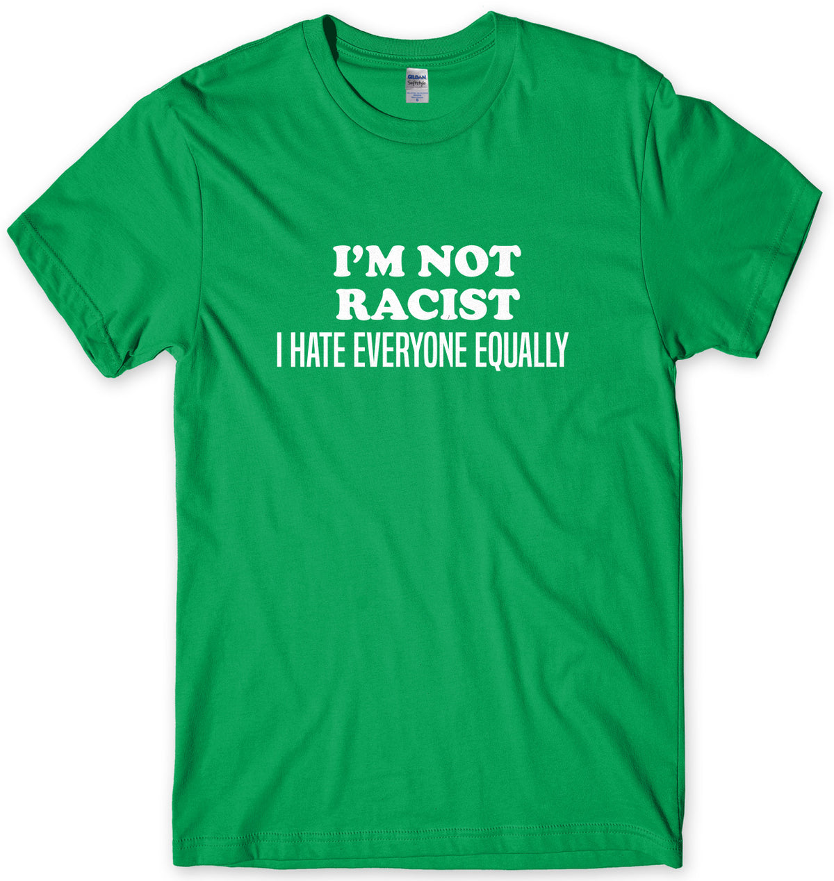 I&#39;m Not Racist I Hate Everyone Equally Mens Unisex T-Shirt