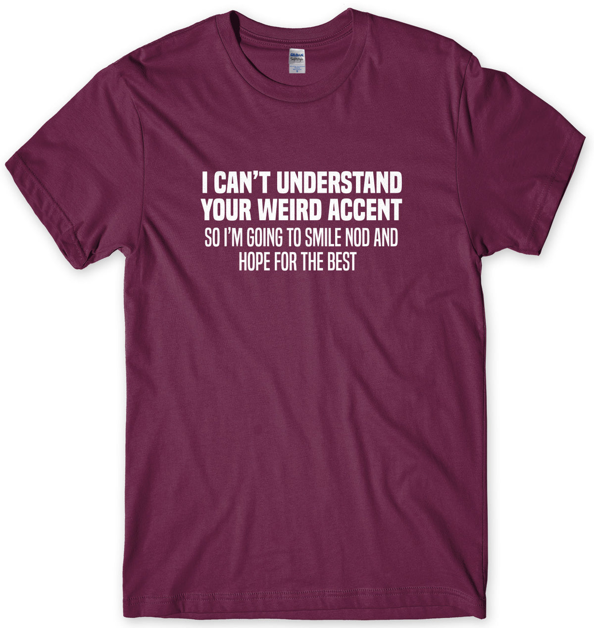 I Can&#39;t Understand Your Weird Accent So I&#39;m Going To Smile And Nod And Hope For The Best Mens Unisex T-Shirt