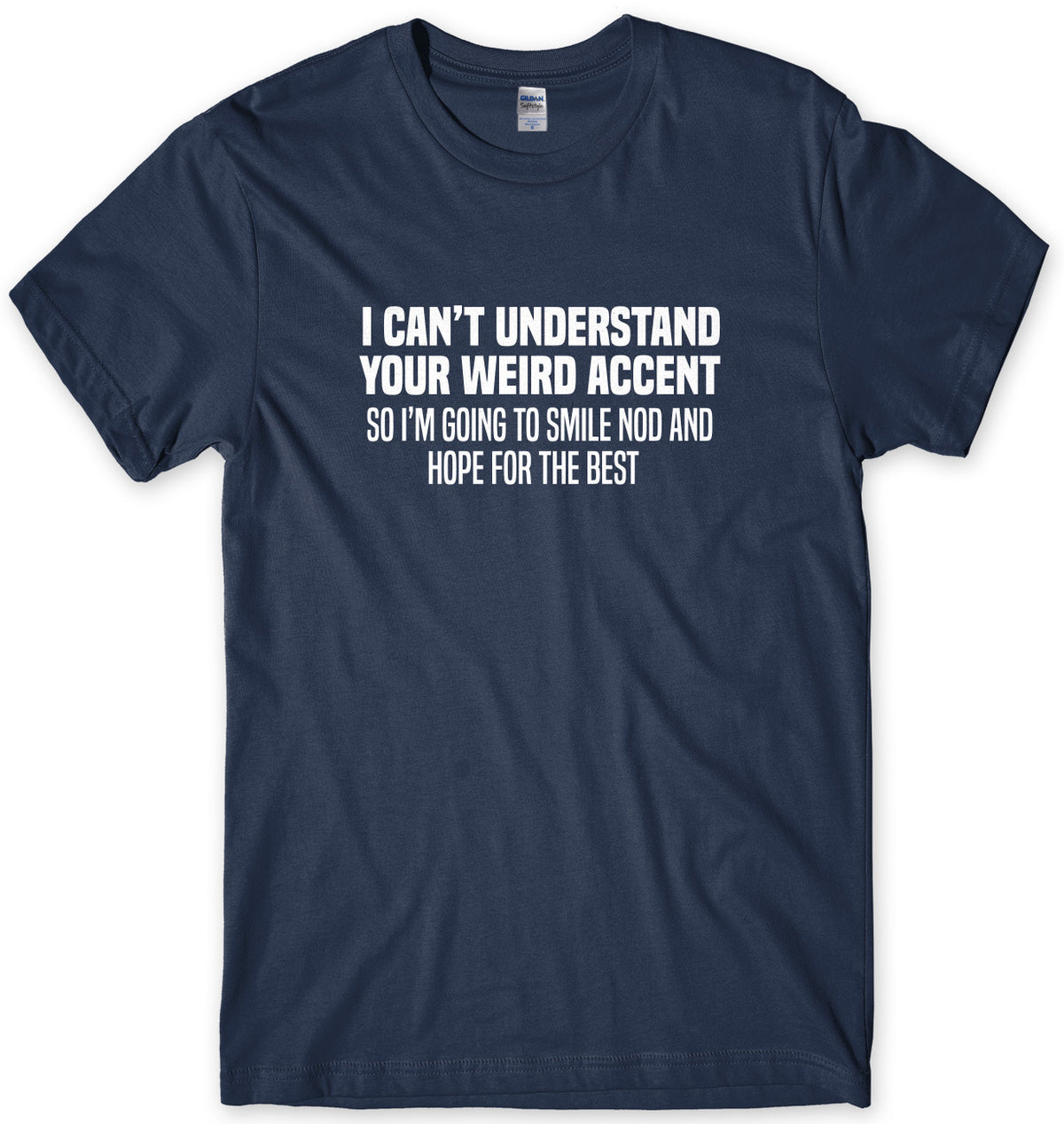 I Can&#39;t Understand Your Weird Accent So I&#39;m Going To Smile And Nod And Hope For The Best Mens Unisex T-Shirt