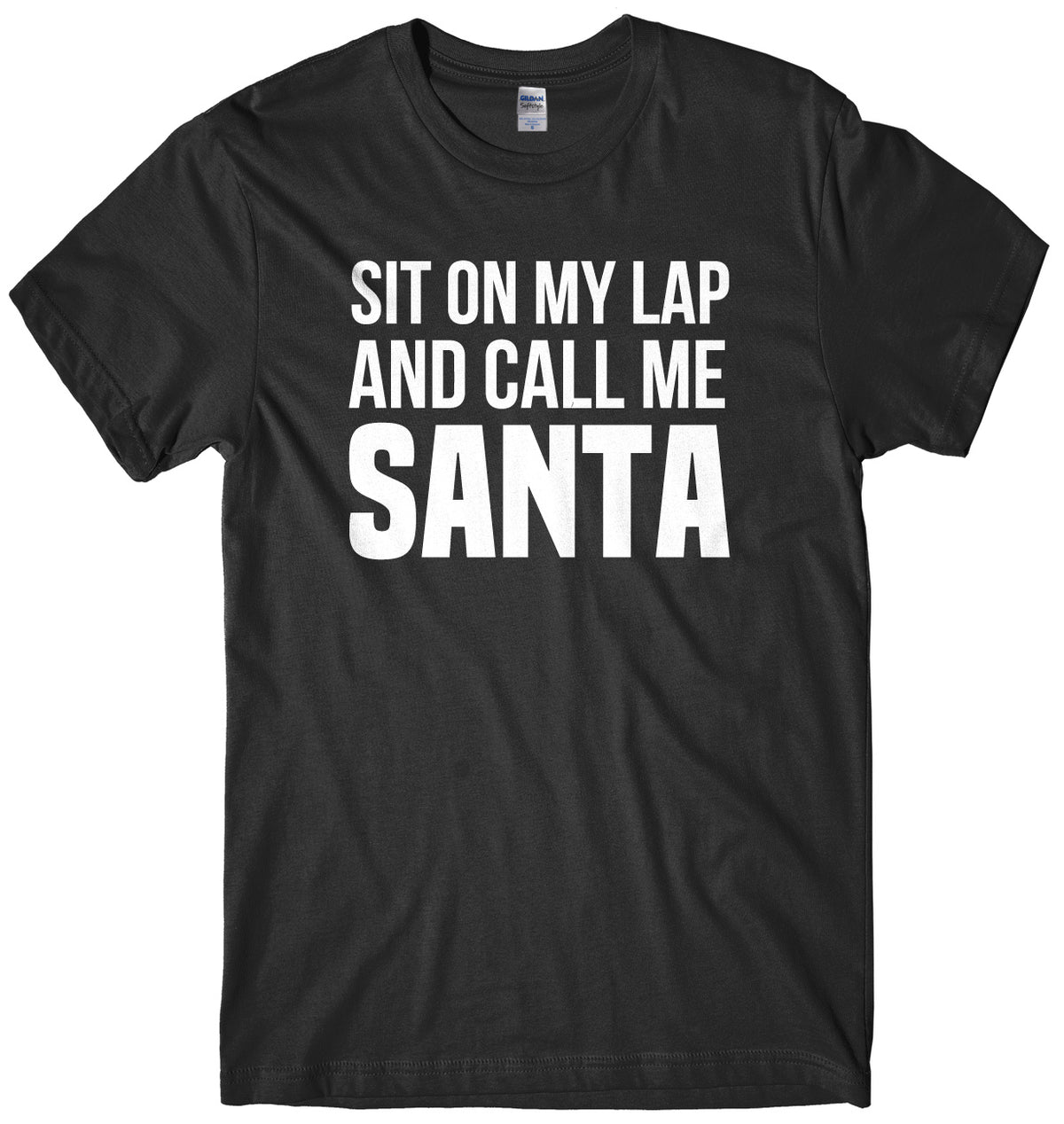 Sit On My Lap And Call Me Santa Mens Unisex Christmas T-Shirt