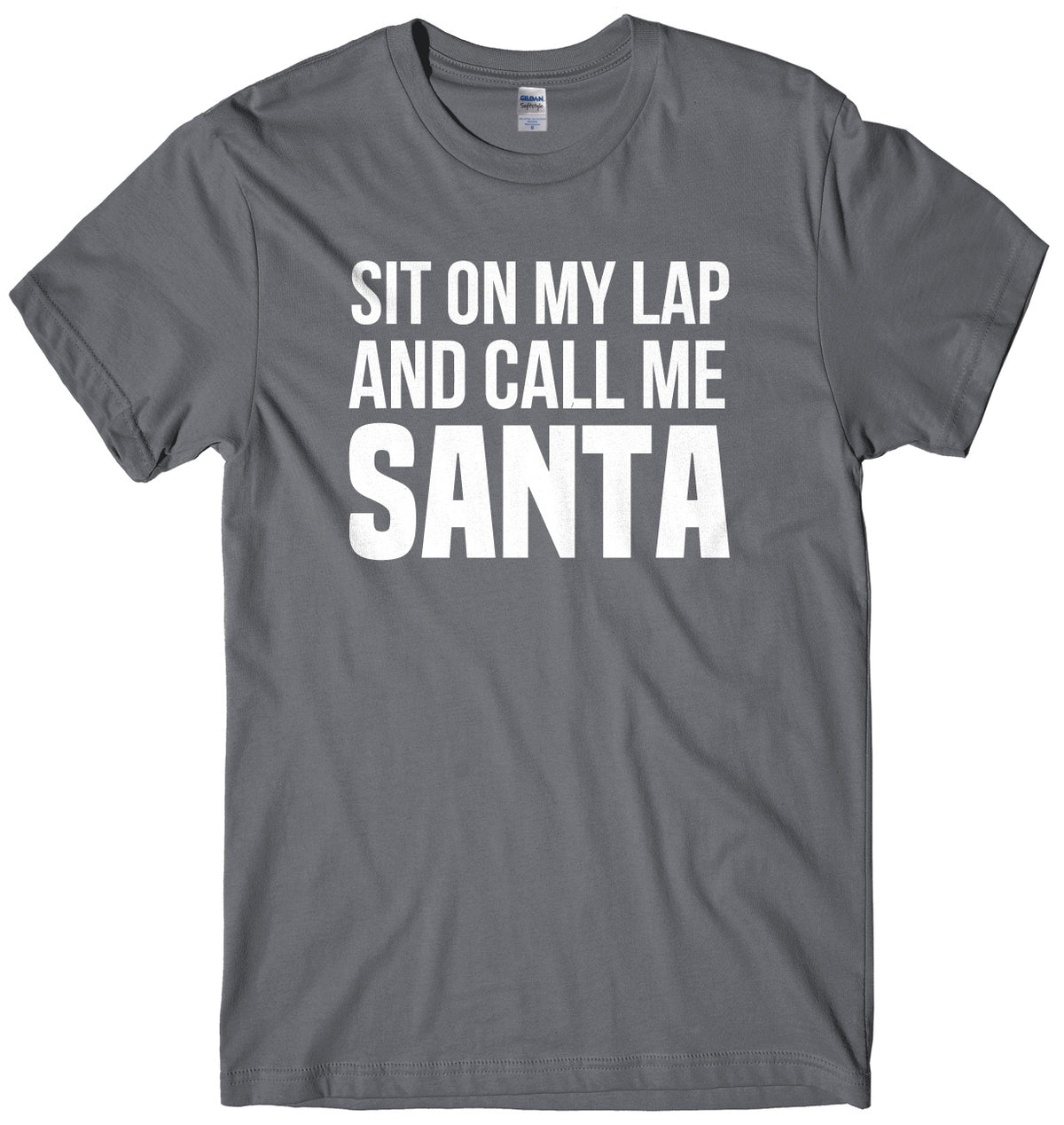 Sit On My Lap And Call Me Santa Mens Unisex Christmas T-Shirt