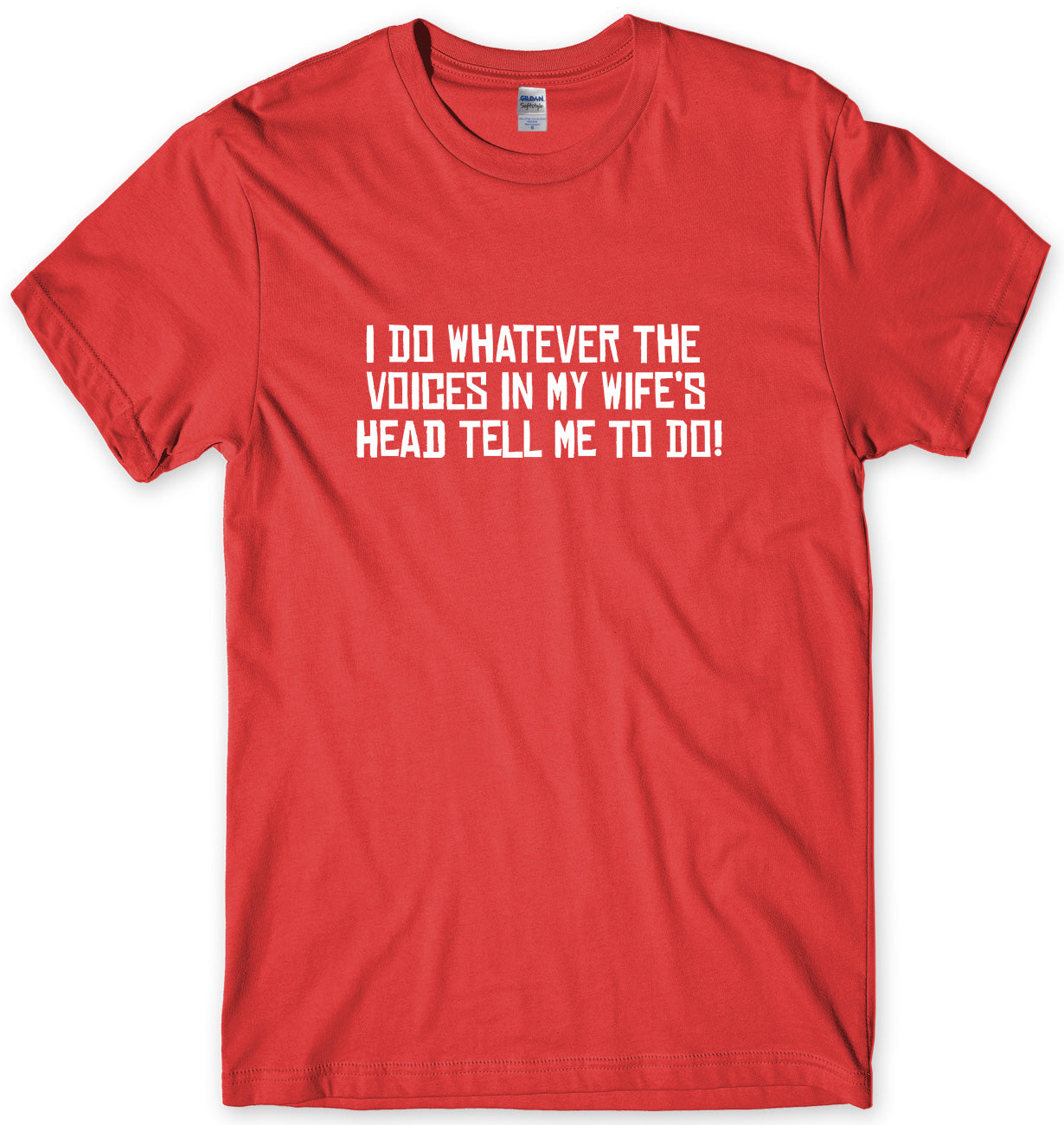 I DO WHATEVER THE VOICES IN MY WIFE'S HEAD TELL ME TO DO  MENS FUNNY UNISEX T-SHIRT