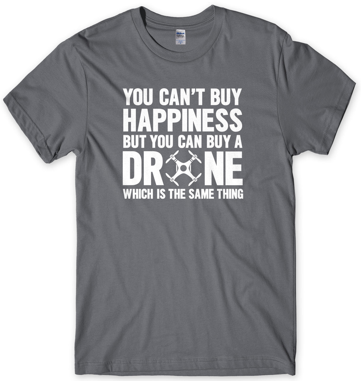 You Can&#39;t Buy Happiness But You Can Buy A Drone Which Is The Same Thing Mens Unisex T-Shirt