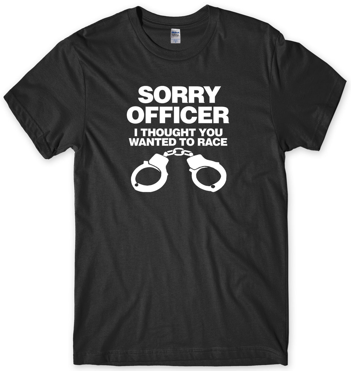 SORRY OFFICER I THOUGHT YOU WANTED TO RACE MENS FUNNY UNISEX T-SHIRT