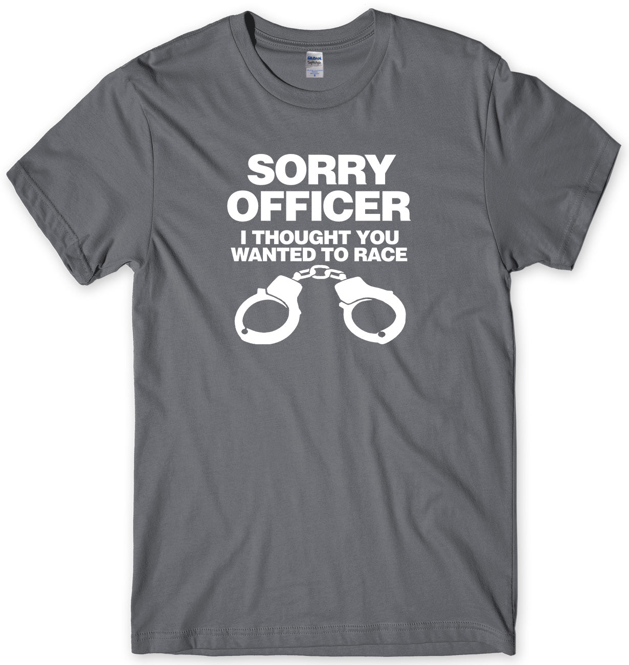 SORRY OFFICER I THOUGHT YOU WANTED TO RACE MENS FUNNY UNISEX T-SHIRT