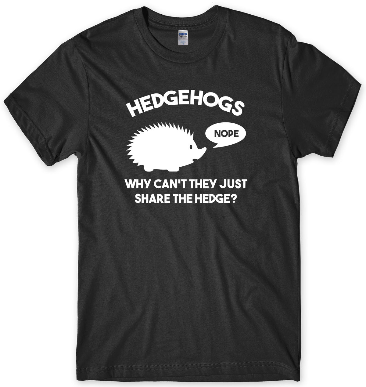 HEDGEHOGS WHY CAN&#39;T THEY JUST SHARE THE HEDGE?  MENS FUNNY UNISEX T-SHIRT