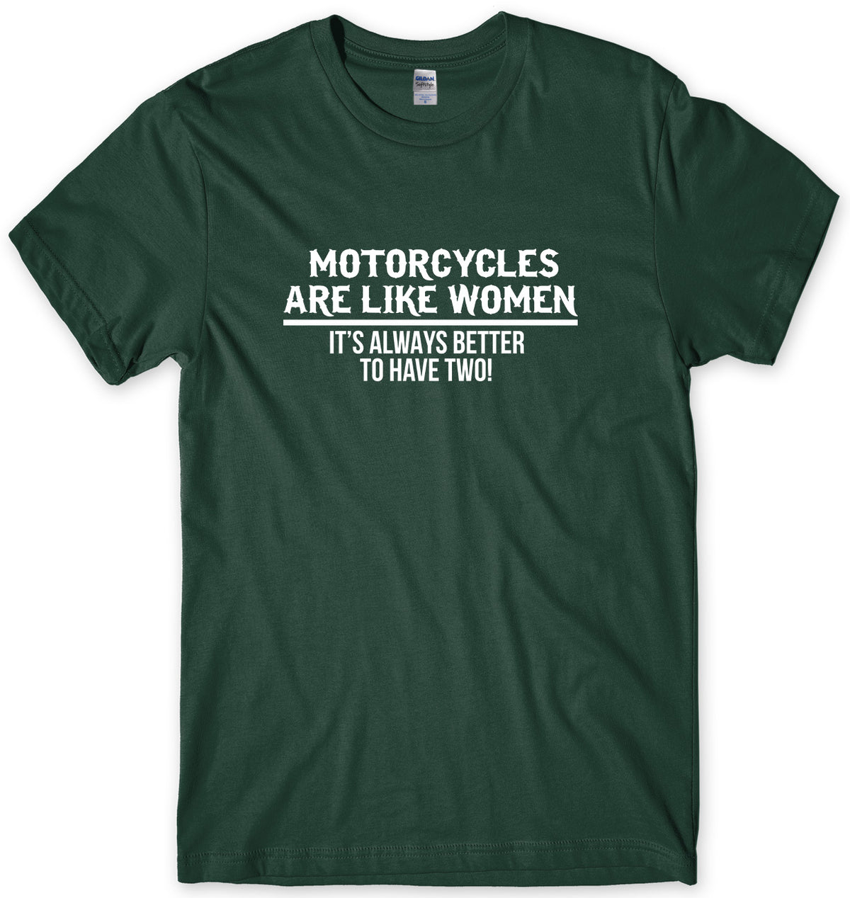MOTORCYLCLES ARE LIKE WOMEN IT&#39;S ALWAYS BETTER TO HAVE TWO MENS FUNNY UNISEX T-SHIRT