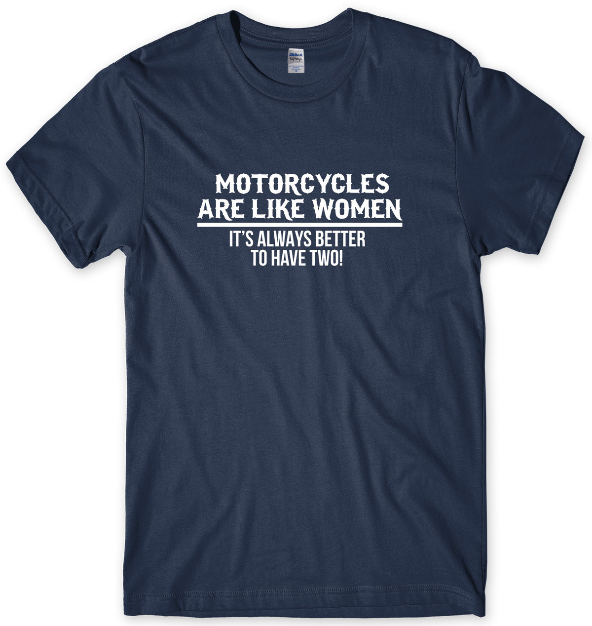 MOTORCYLCLES ARE LIKE WOMEN IT&#39;S ALWAYS BETTER TO HAVE TWO MENS FUNNY UNISEX T-SHIRT
