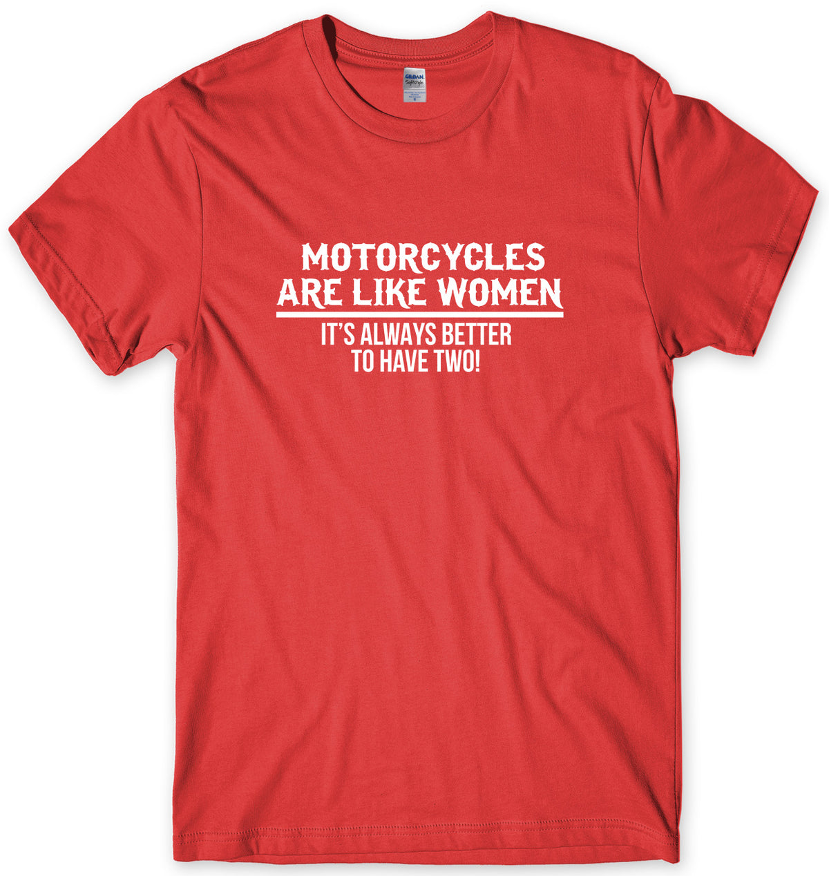 MOTORCYLCLES ARE LIKE WOMEN IT&#39;S ALWAYS BETTER TO HAVE TWO MENS FUNNY UNISEX T-SHIRT