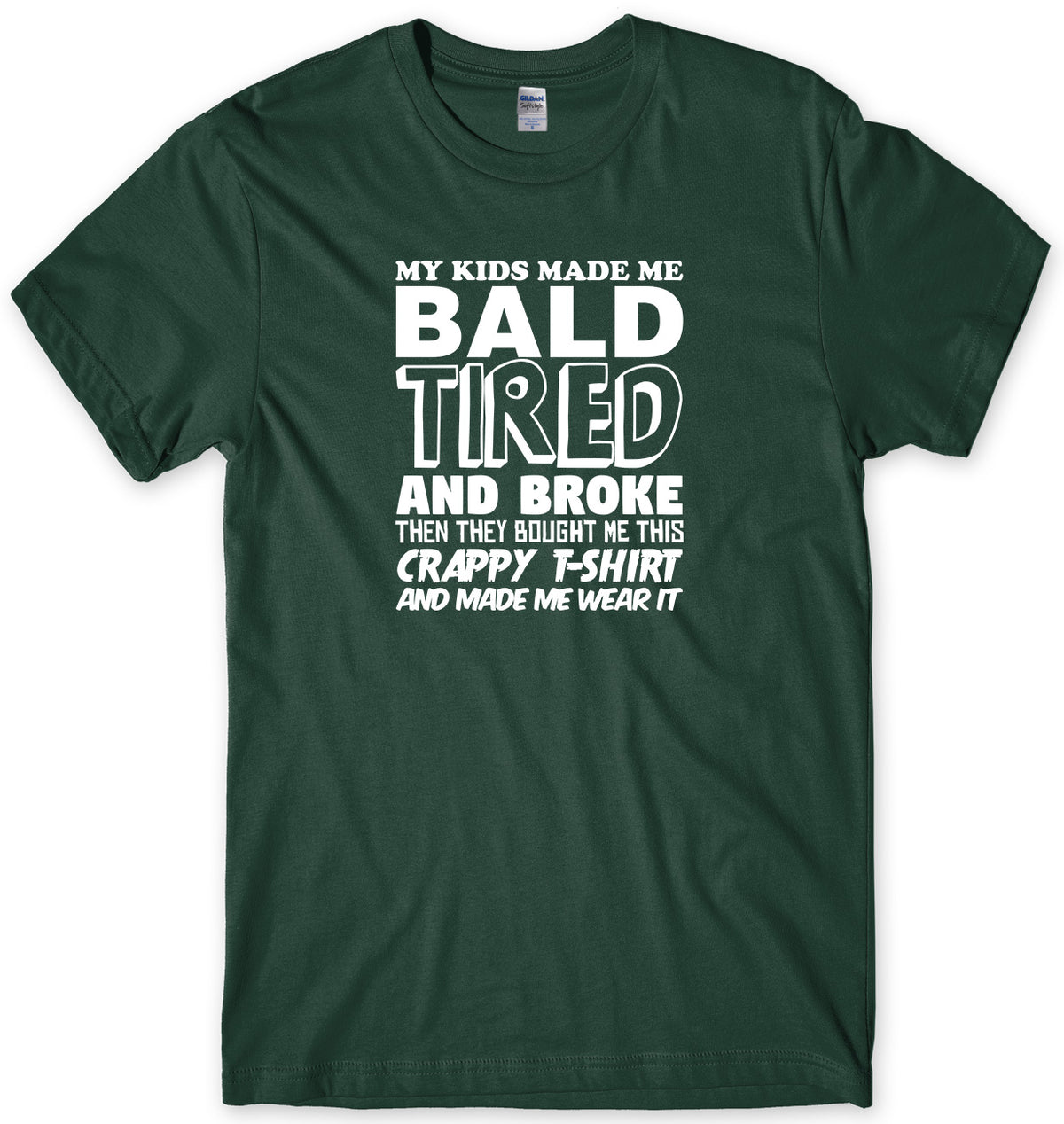 MY KIDS MADE ME BALD TIRED AND BROKE MENS FUNNY UNISEX T-SHIRT