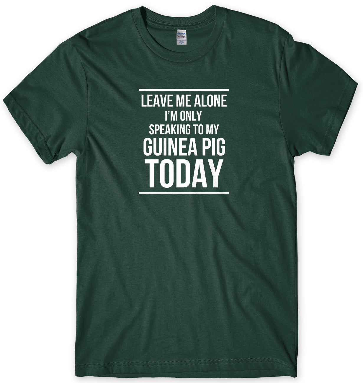 LEAVE ME ALONE I'M ONLY SPEAKING TO MY GUINEA PIG TODAY MENS FUNNY SLOGAN UNISEX T-SHIRT