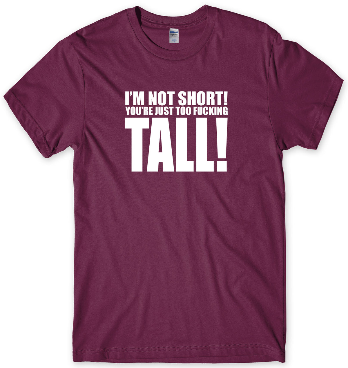 I&#39;M NOT SHORT YOU&#39;RE JUST TOO F*CKING TALL! MENS FUNNY UNISEX T-SHIRT