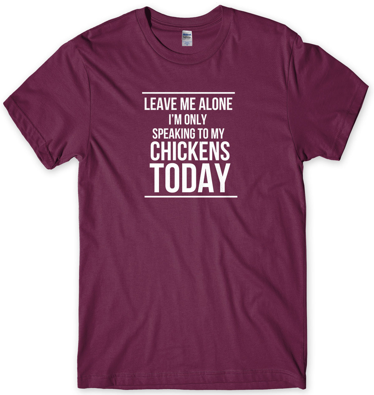 LEAVE ME ALONE I&#39;M ONLY SPEAKING TO MY CHICKENS TODAY MENS FUNNY SLOGAN UNISEX T-SHIRT