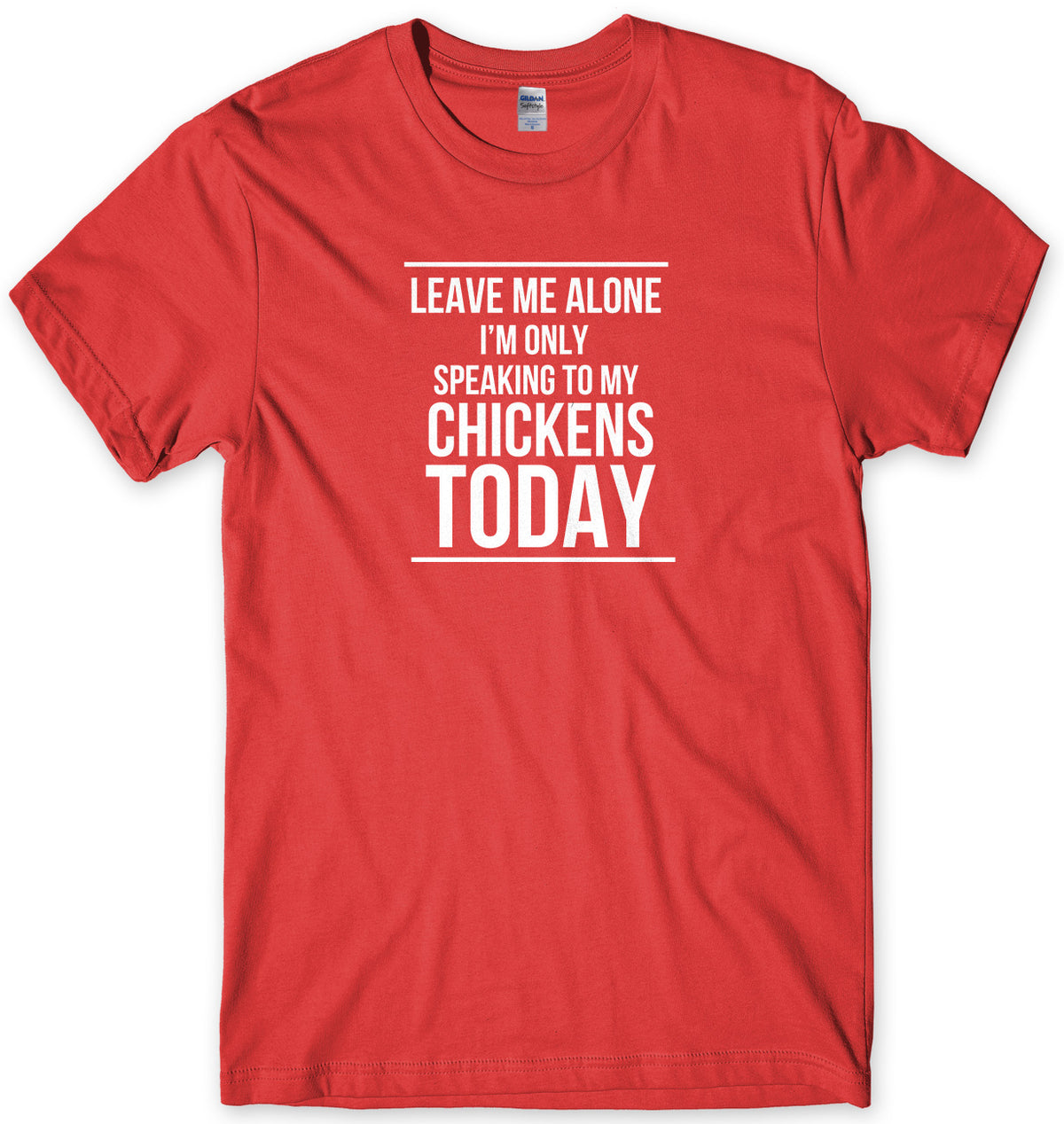 LEAVE ME ALONE I&#39;M ONLY SPEAKING TO MY CHICKENS TODAY MENS FUNNY SLOGAN UNISEX T-SHIRT