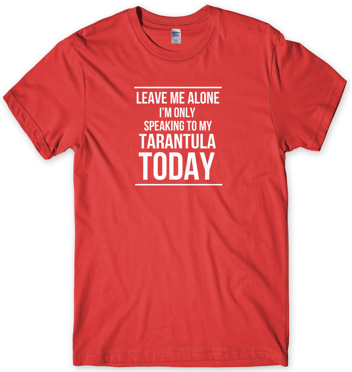 LEAVE ME ALONE I&#39;M ONLY SPEAKING TO MY TARANTULA TODAY MENS FUNNY SLOGAN UNISEX T-SHIRT