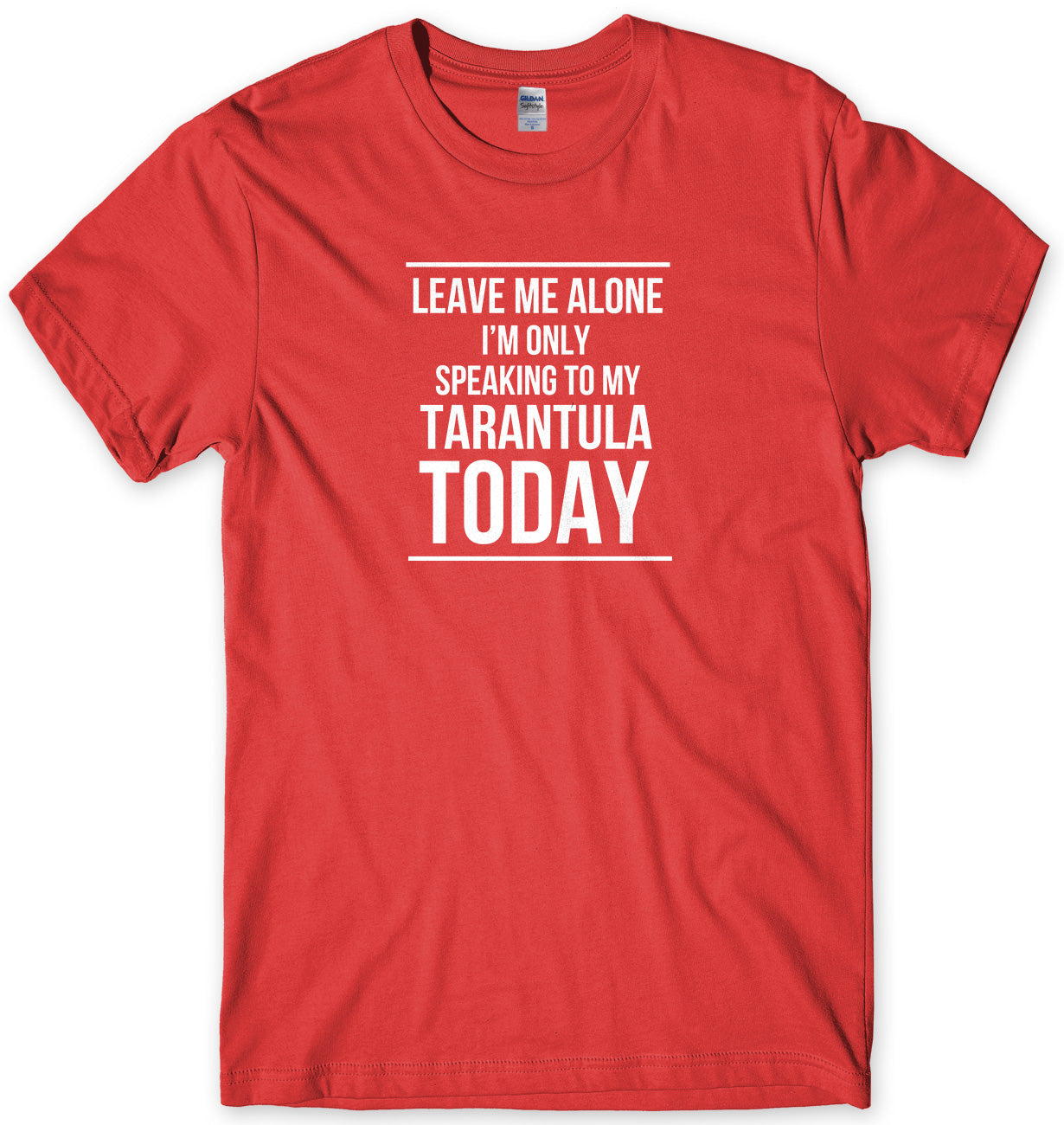 LEAVE ME ALONE I'M ONLY SPEAKING TO MY TARANTULA TODAY MENS FUNNY SLOGAN UNISEX T-SHIRT