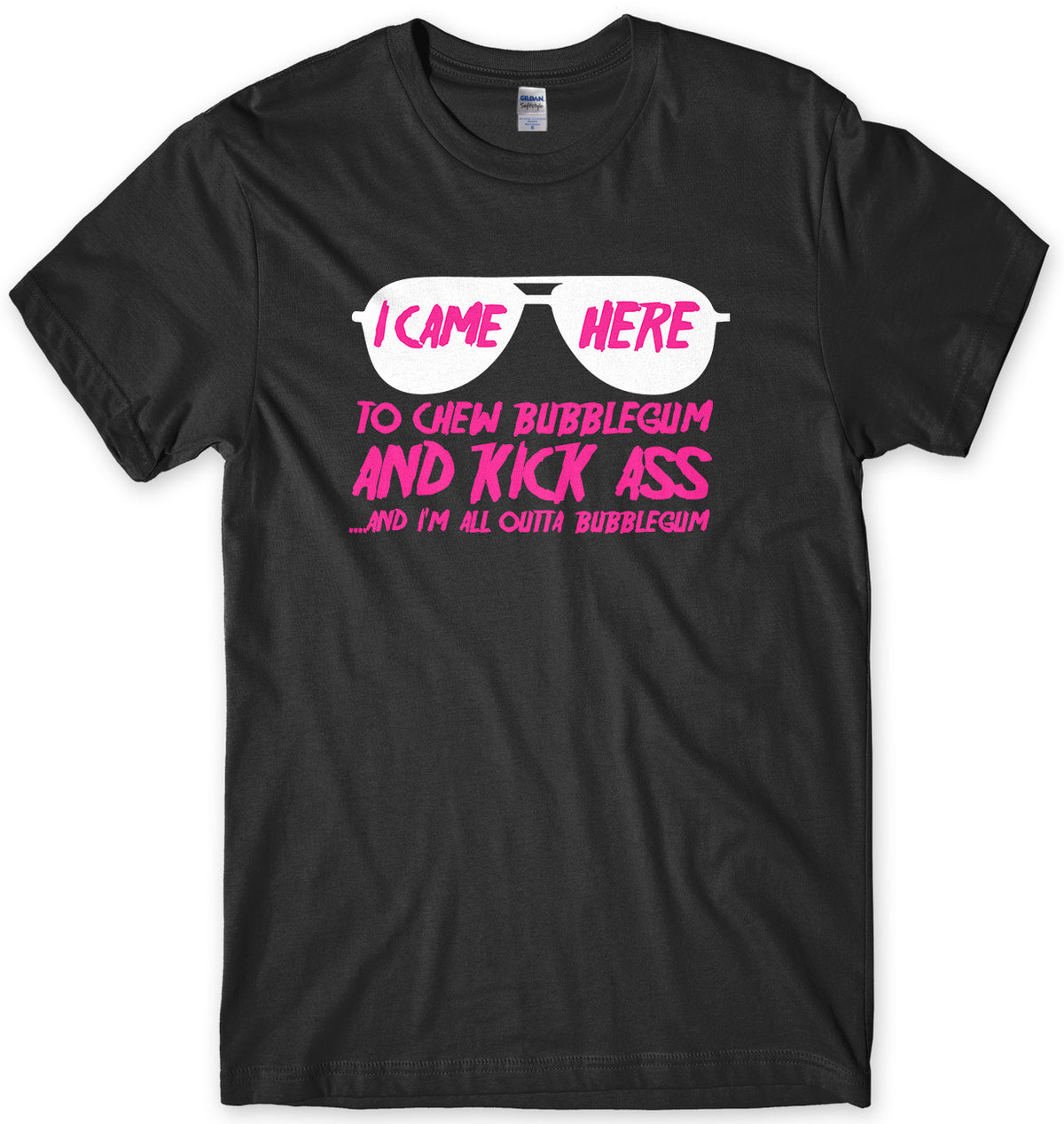 I CAME HERE TO CHEW BUBBLEGUM &amp; KICK ASS MENS UNISEX T-SHIRT