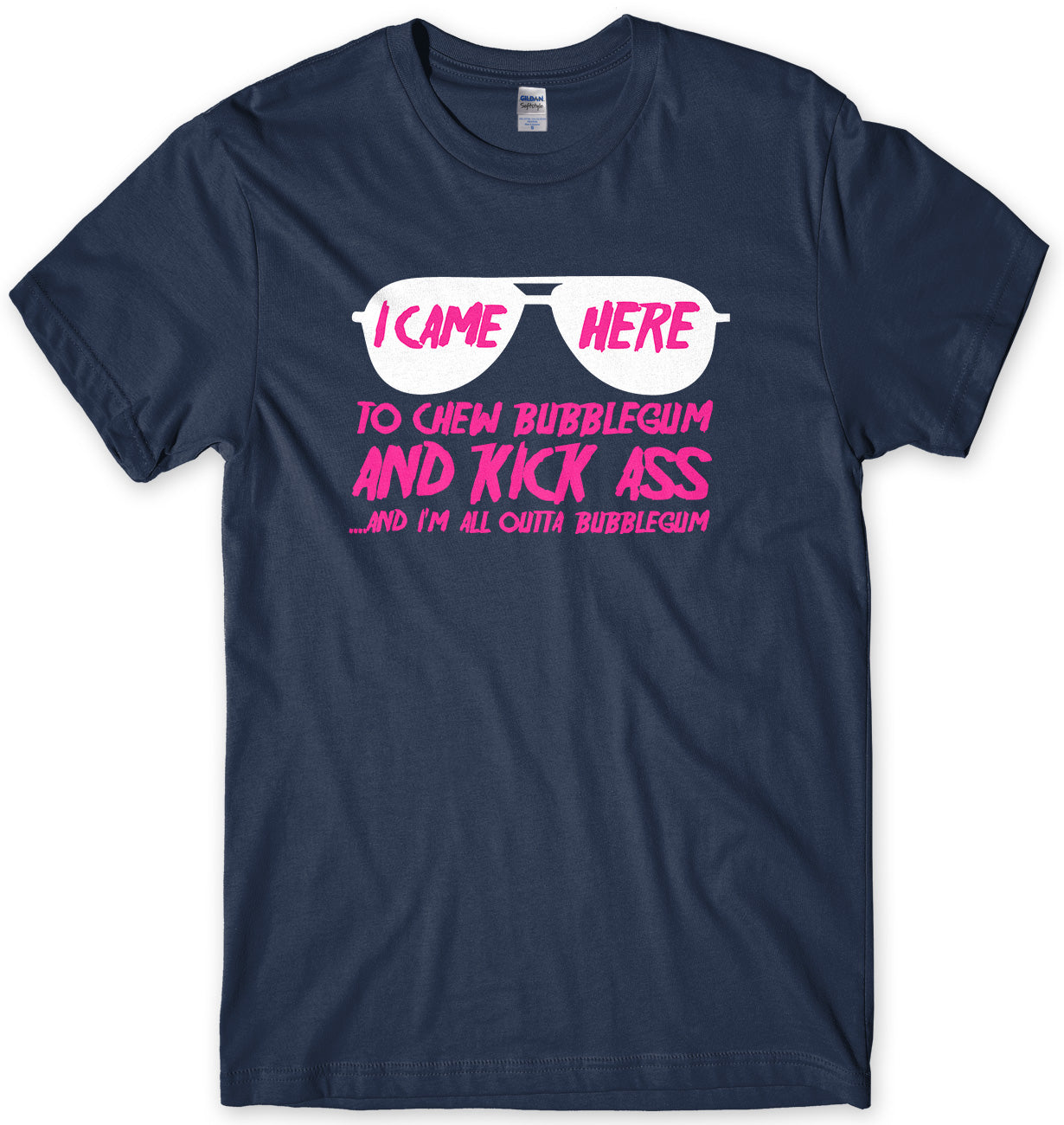I CAME HERE TO CHEW BUBBLEGUM & KICK ASS MENS UNISEX T-SHIRT