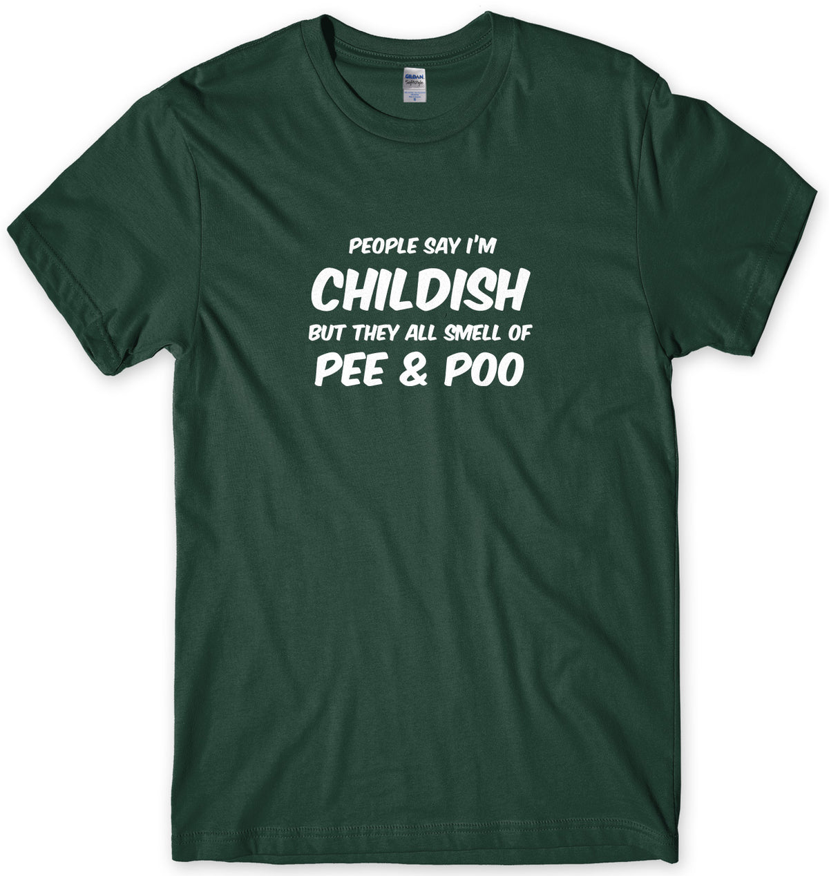 PEOPLE SAY I&#39;M CHILDISH BUT THEY ALL SMELL OF PEE &amp; POO MENS FUNNY SLOGAN UNISEX T-SHIRT