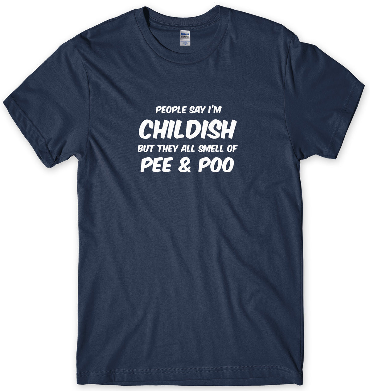 PEOPLE SAY I&#39;M CHILDISH BUT THEY ALL SMELL OF PEE &amp; POO MENS FUNNY SLOGAN UNISEX T-SHIRT