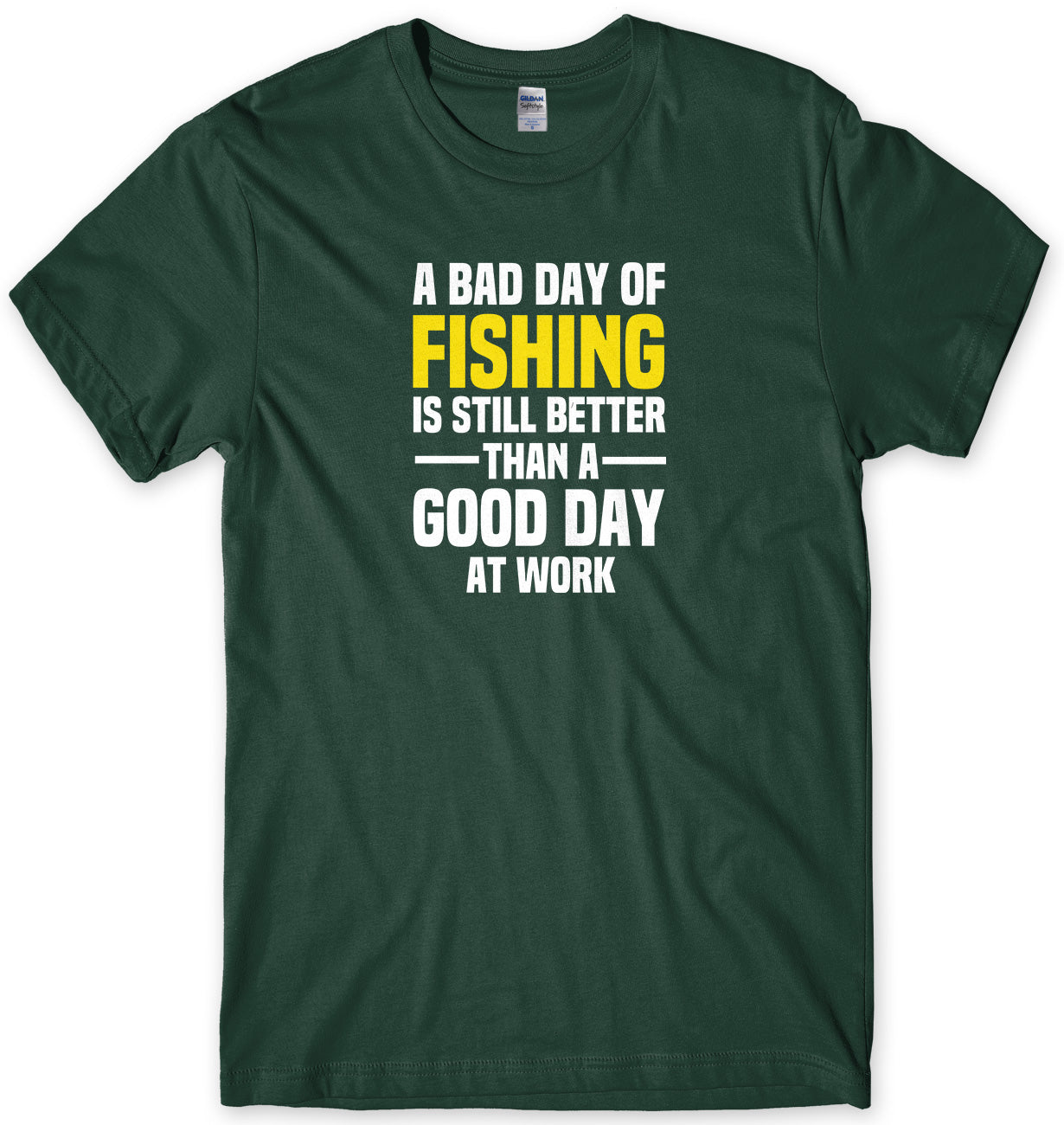 A BAD DAY OF FISHING IS STILL BETTER THAN A GOOD DAY AT WORK MENS FUNNY SLOGAN UNISEX T-SHIRT - StreetSide Surgeons