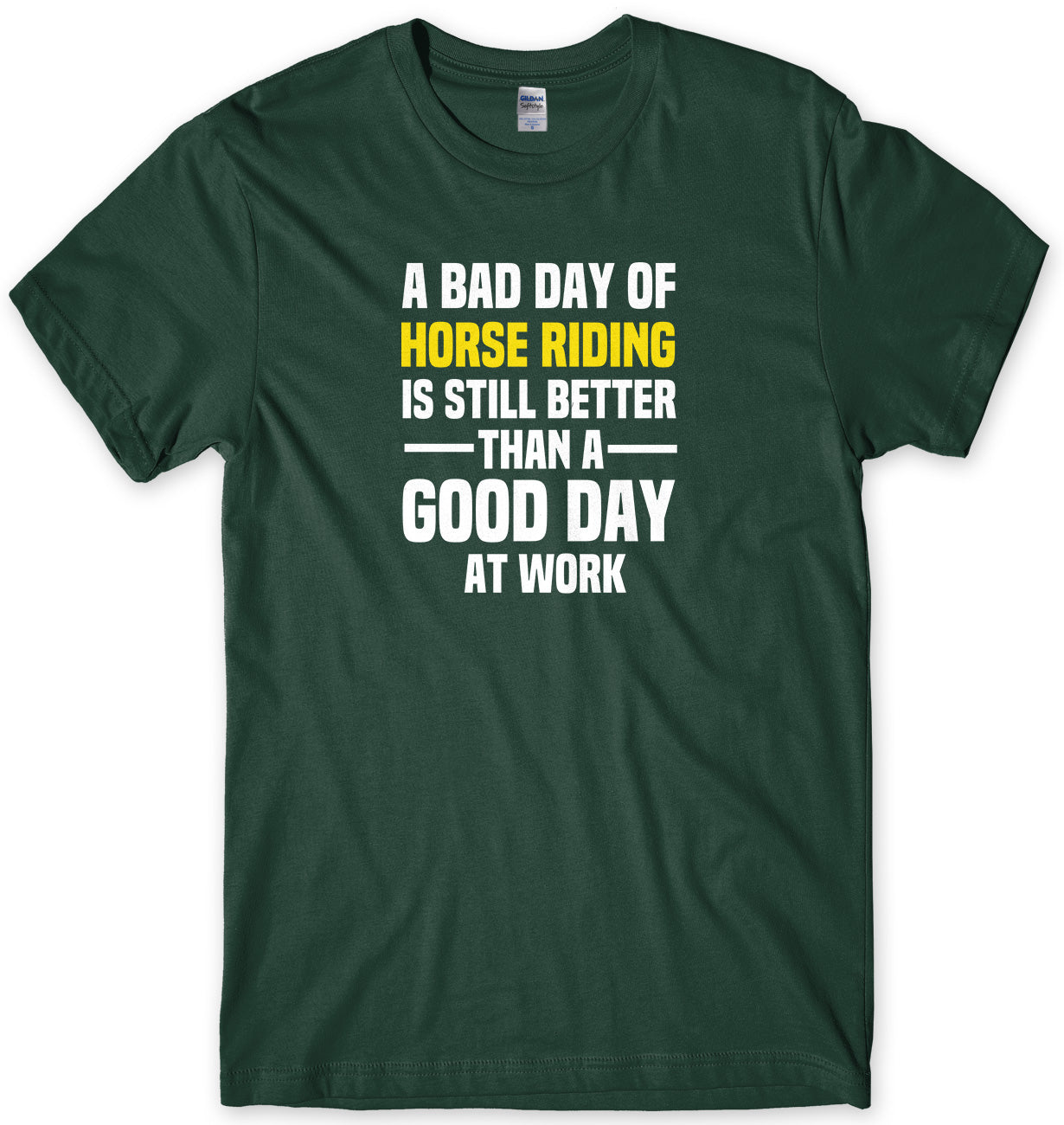 A BAD DAY OF HORSE RIDING IS STILL BETTER THAN A GOOD DAY AT WORK MENS FUNNY SLOGAN UNISEX T-SHIRT - StreetSide Surgeons
