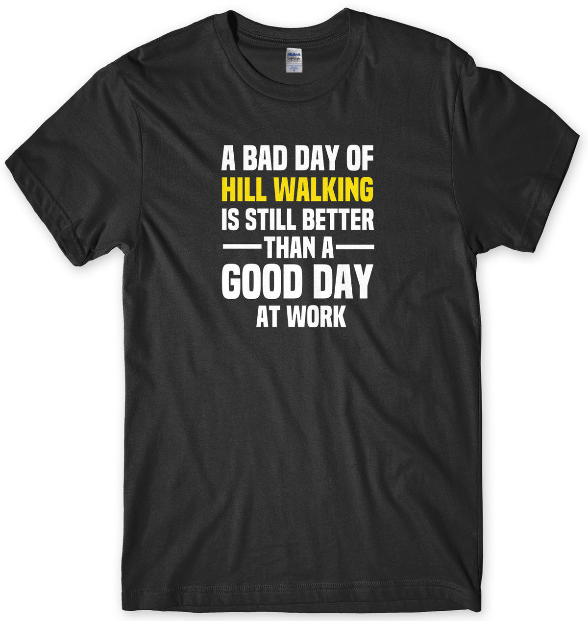 A BAD DAY OF HILL WALKING IS STILL BETTER THAN A GOOD DAY AT WORK MENS FUNNY SLOGAN UNISEX T-SHIRT - StreetSide Surgeons
