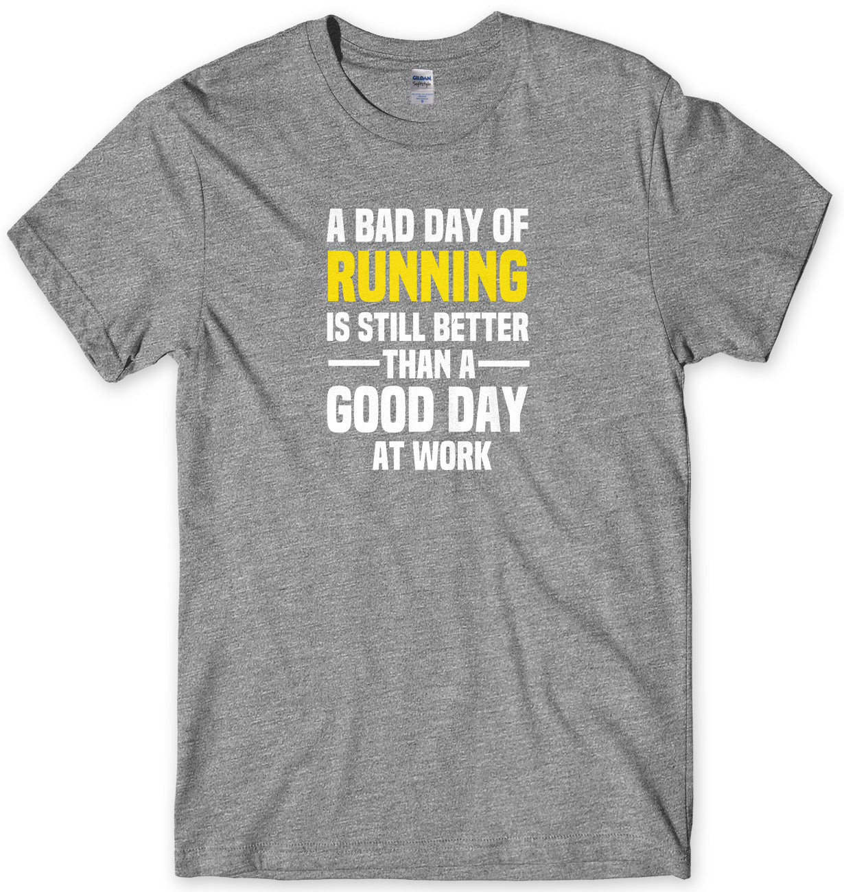A BAD DAY OF RUNNING IS STILL BETTER THAN A GOOD DAY AT WORK MENS FUNNY SLOGAN UNISEX T-SHIRT - StreetSide Surgeons