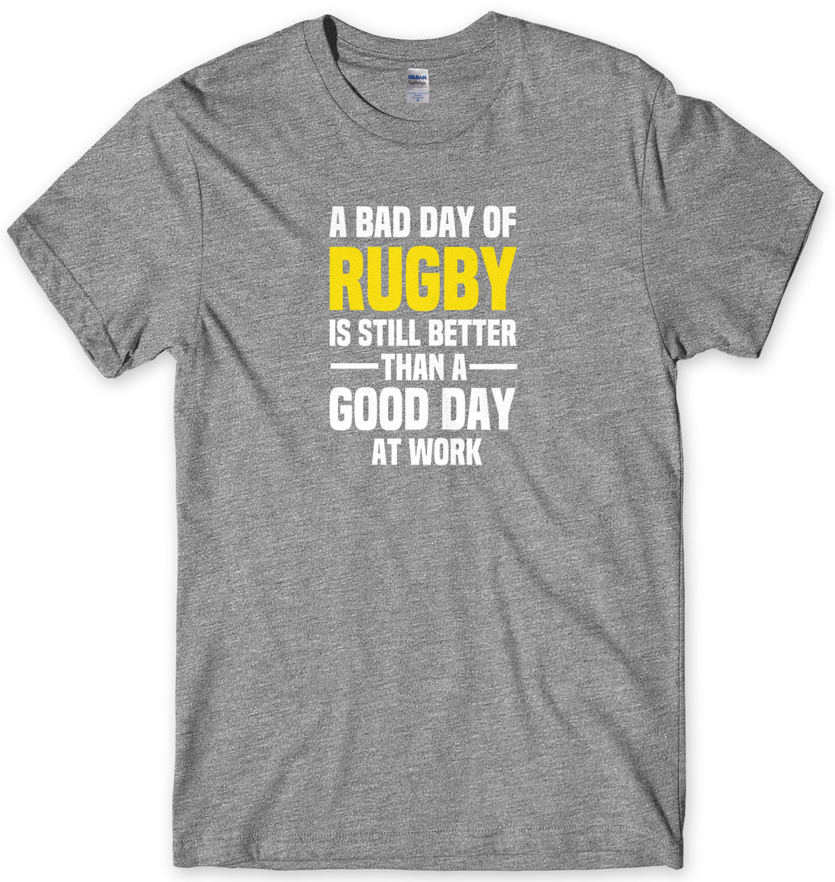 A BAD DAY OF RUGBY IS STILL BETTER THAN A GOOD DAY AT WORK MENS FUNNY SLOGAN UNISEX T-SHIRT - StreetSide Surgeons
