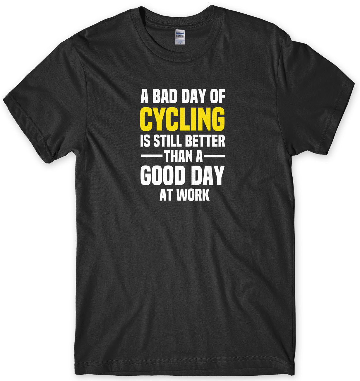 A BAD DAY OF CYCLING IS STILL BETTER THAN A GOOD DAY AT WORK MENS FUNNY SLOGAN UNISEX T-SHIRT - StreetSide Surgeons