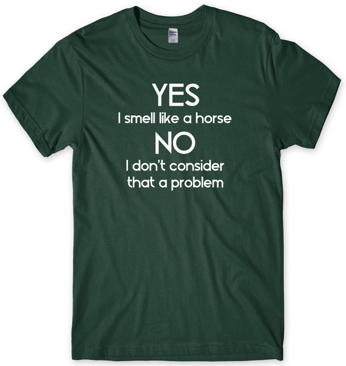 Yes I Smell Like A Horse - No I Don&#39;t Consider That A Problem Mens T-Shirt