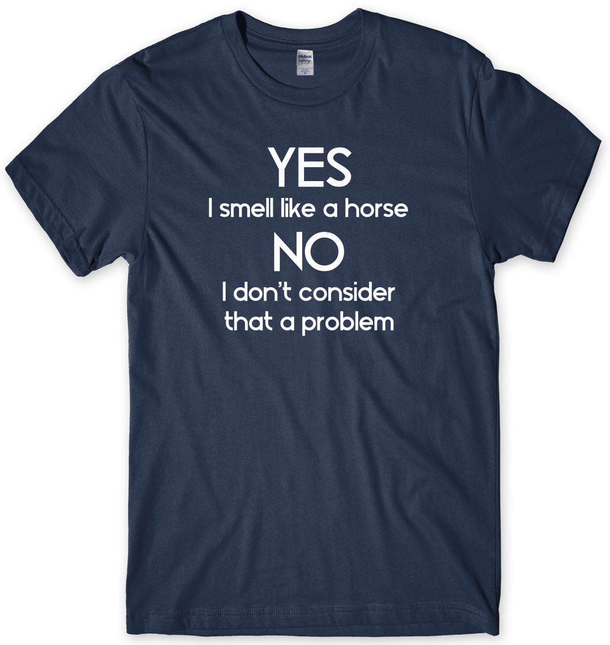 Yes I Smell Like A Horse - No I Don't Consider That A Problem Mens T-Shirt