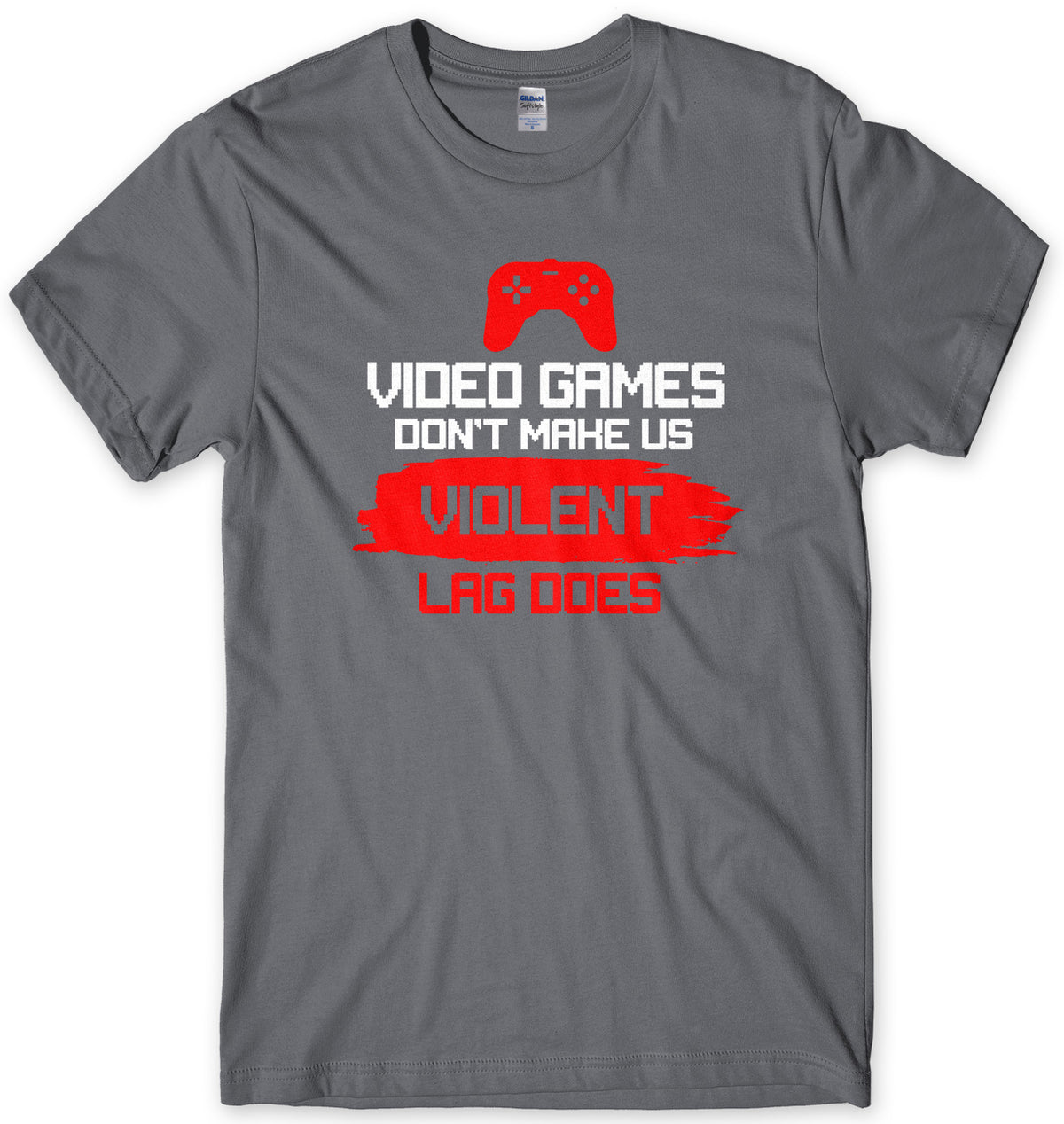 Video Games Don&#39;t Make Us Violent Lag Does Mens Gamer T-Shirt