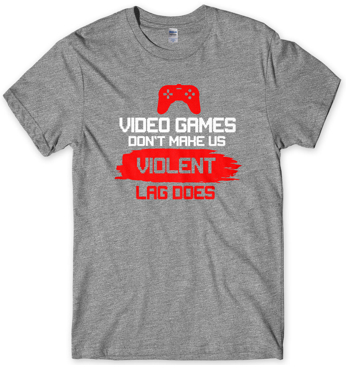 Video Games Don&#39;t Make Us Violent Lag Does Mens Gamer T-Shirt