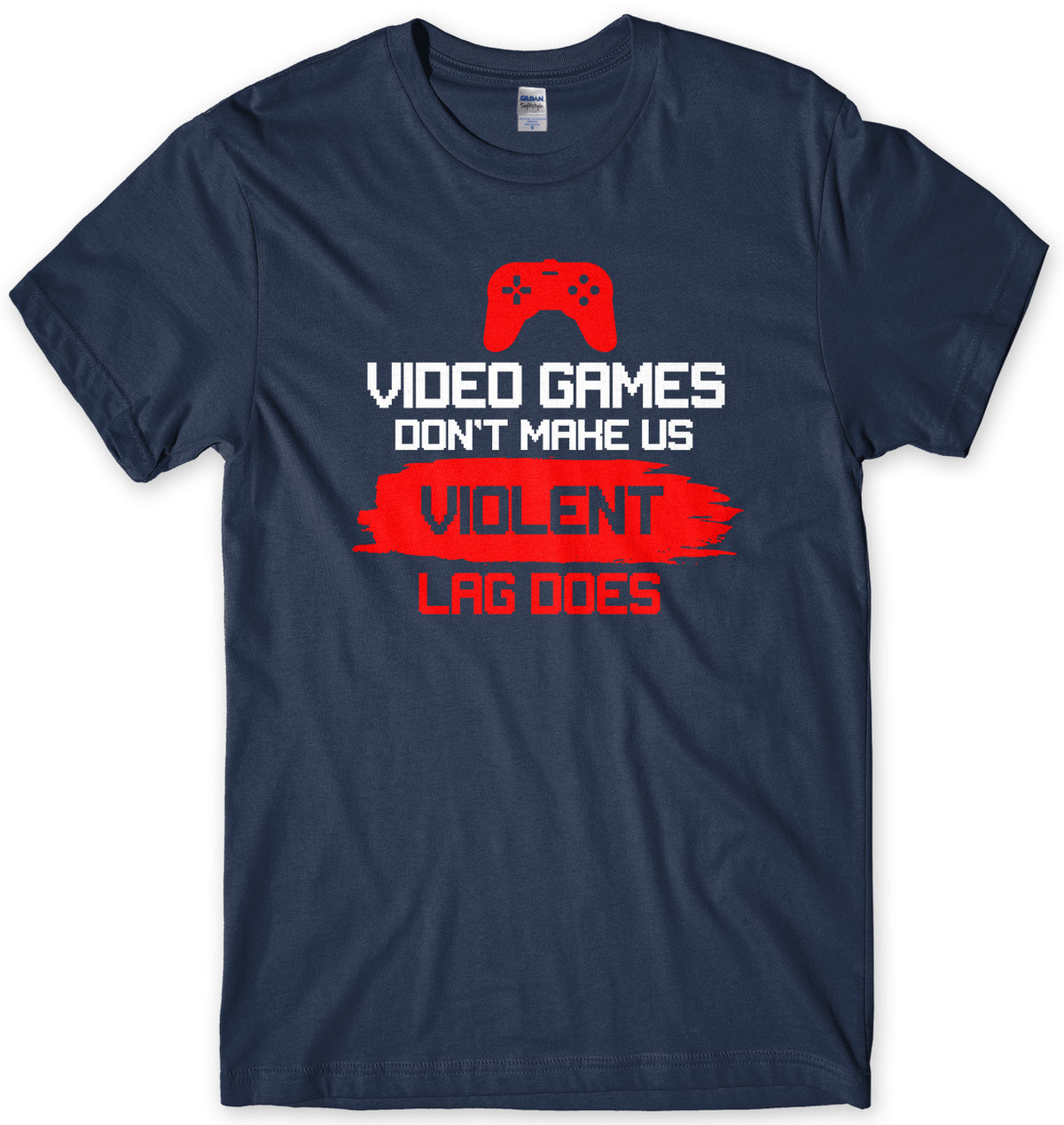 Video Games Don&#39;t Make Us Violent Lag Does Mens Gamer T-Shirt