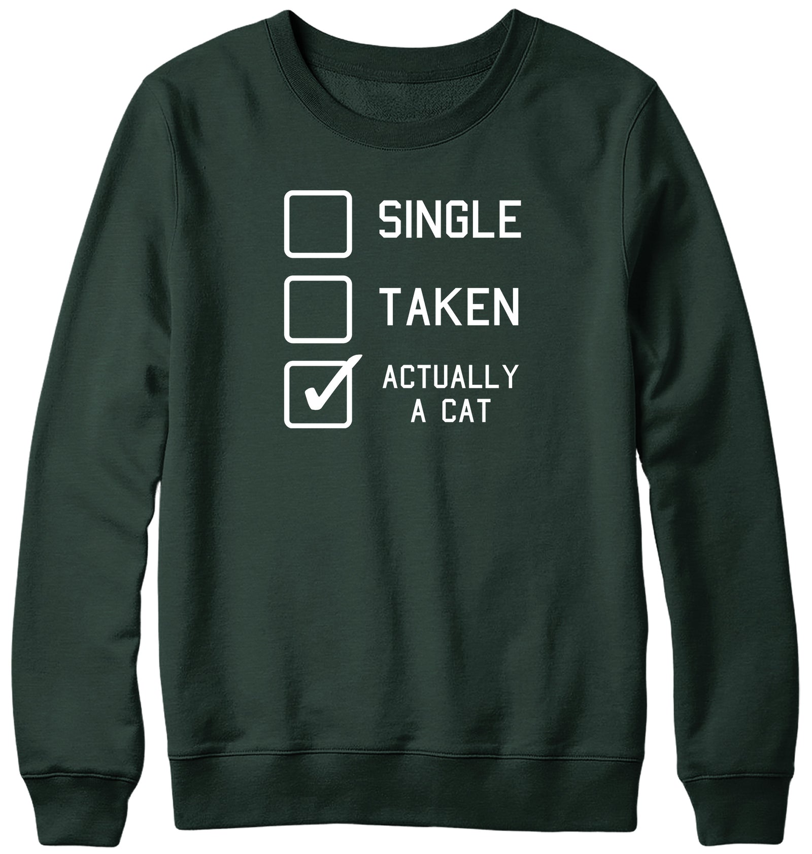SINGLE  TAKEN  ACTUALLY A CAT MENS LADIES WOMENS UNISEX SWEATSHIRT SWEATER