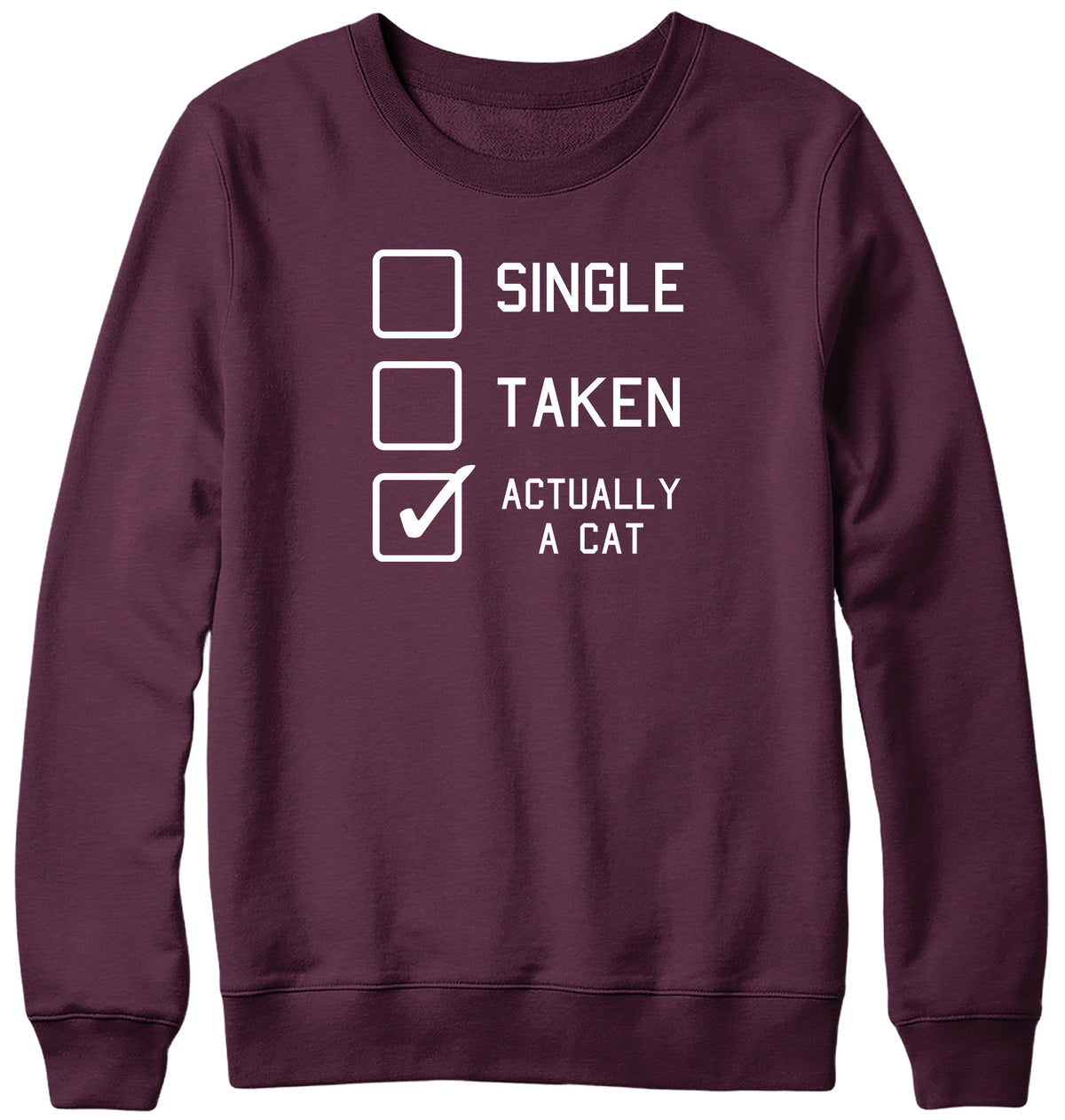 SINGLE  TAKEN  ACTUALLY A CAT MENS LADIES WOMENS UNISEX SWEATSHIRT SWEATER