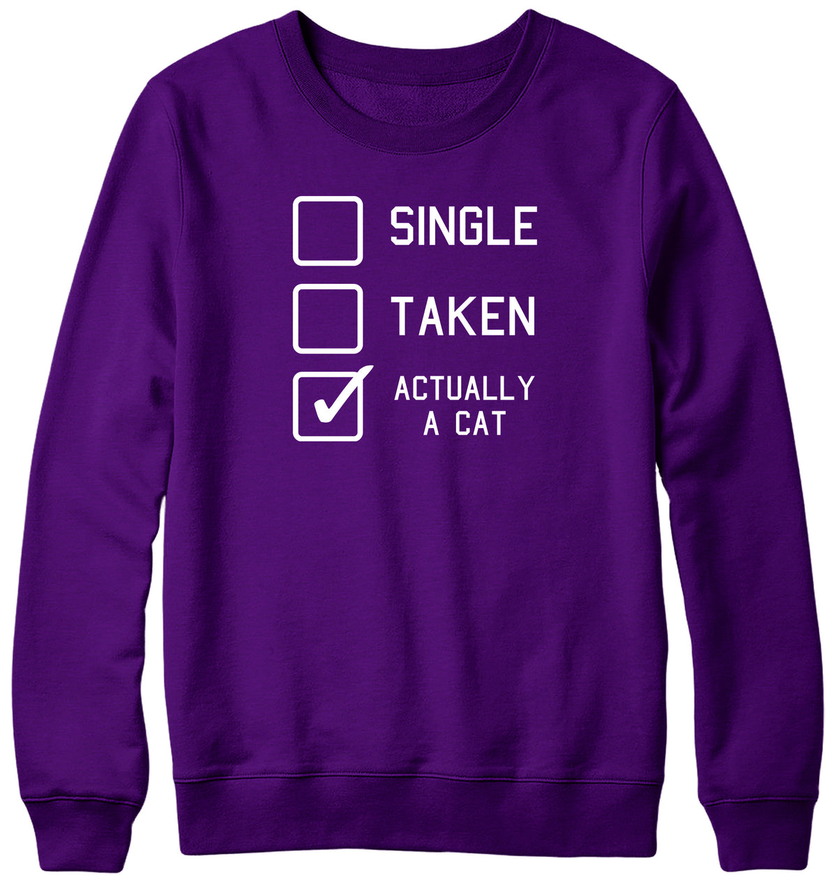 SINGLE  TAKEN  ACTUALLY A CAT MENS LADIES WOMENS UNISEX SWEATSHIRT SWEATER