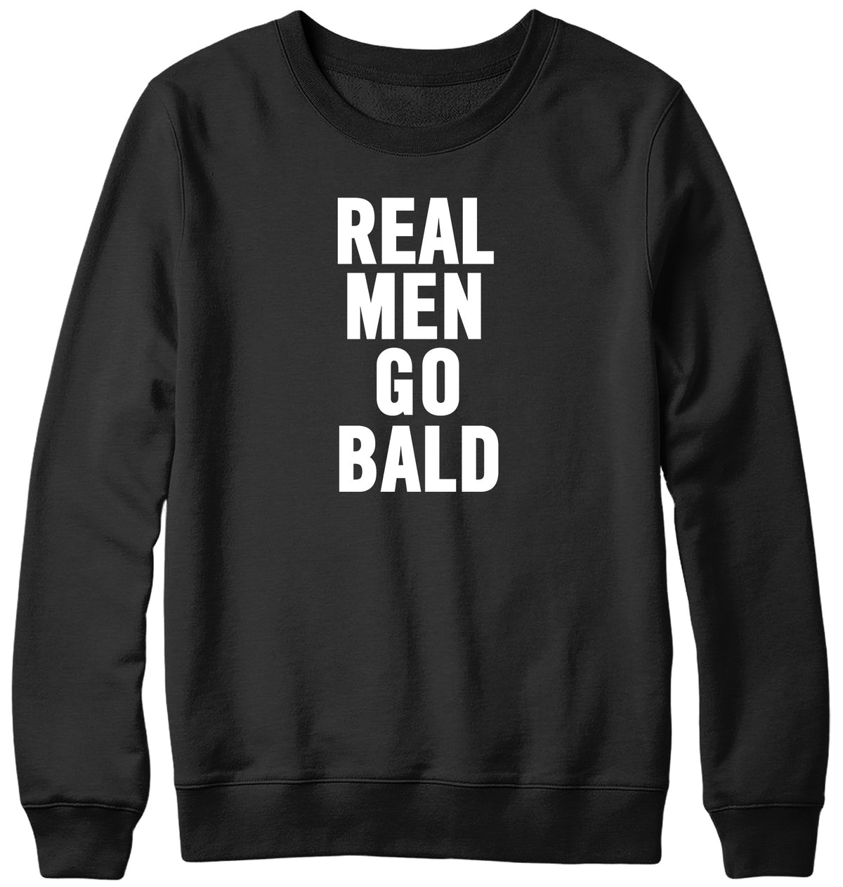 REAL MEN GO BALD WOMENS LADIES MENS UNISEX SWEATSHIRT