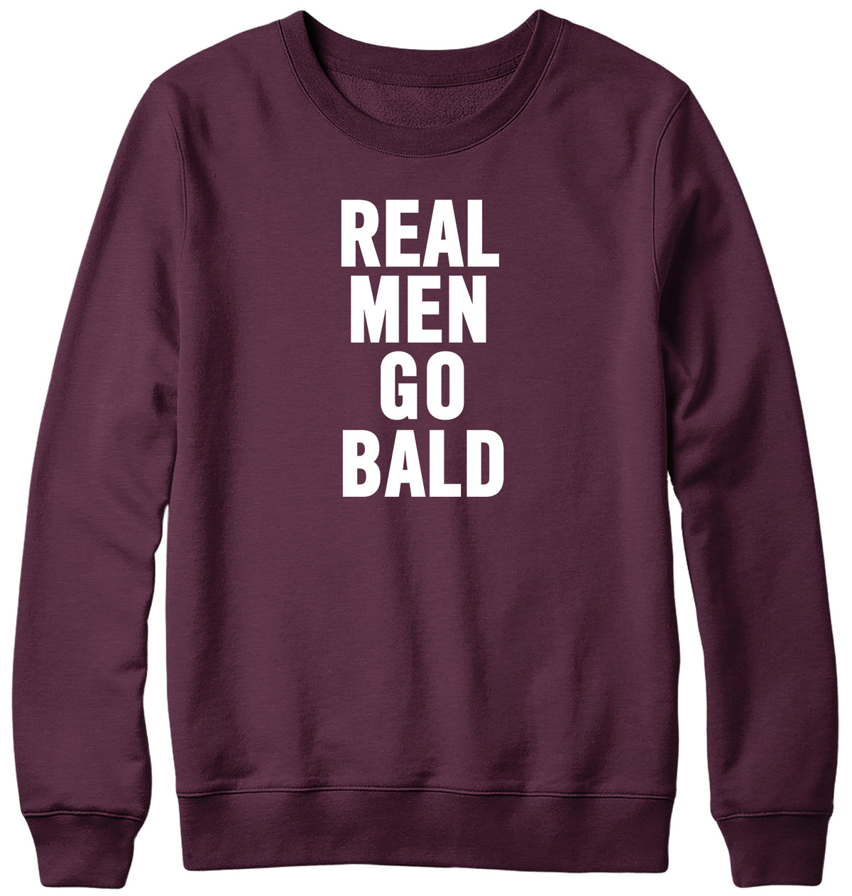 REAL MEN GO BALD WOMENS LADIES MENS UNISEX SWEATSHIRT