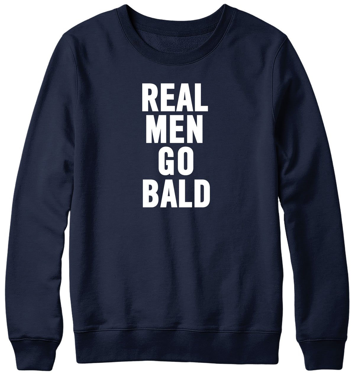 REAL MEN GO BALD WOMENS LADIES MENS UNISEX SWEATSHIRT
