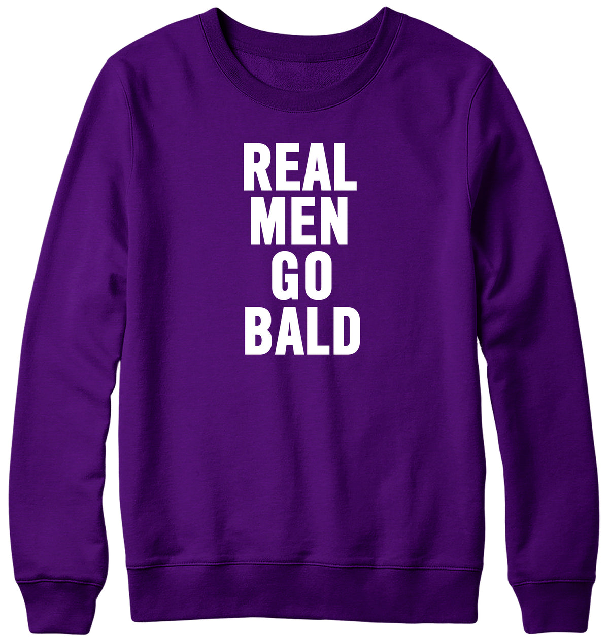 REAL MEN GO BALD WOMENS LADIES MENS UNISEX SWEATSHIRT