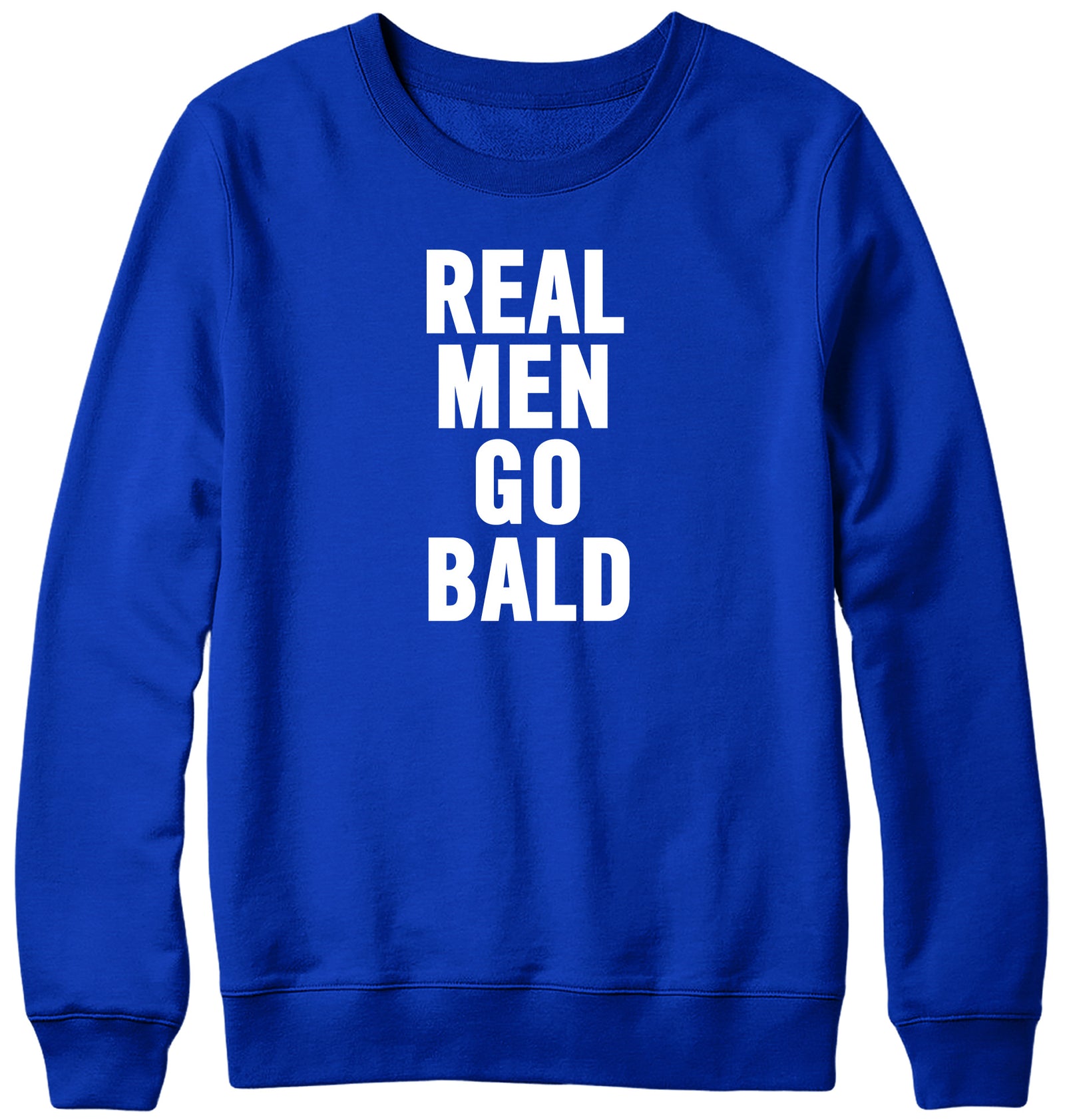 REAL MEN GO BALD WOMENS LADIES MENS UNISEX SWEATSHIRT