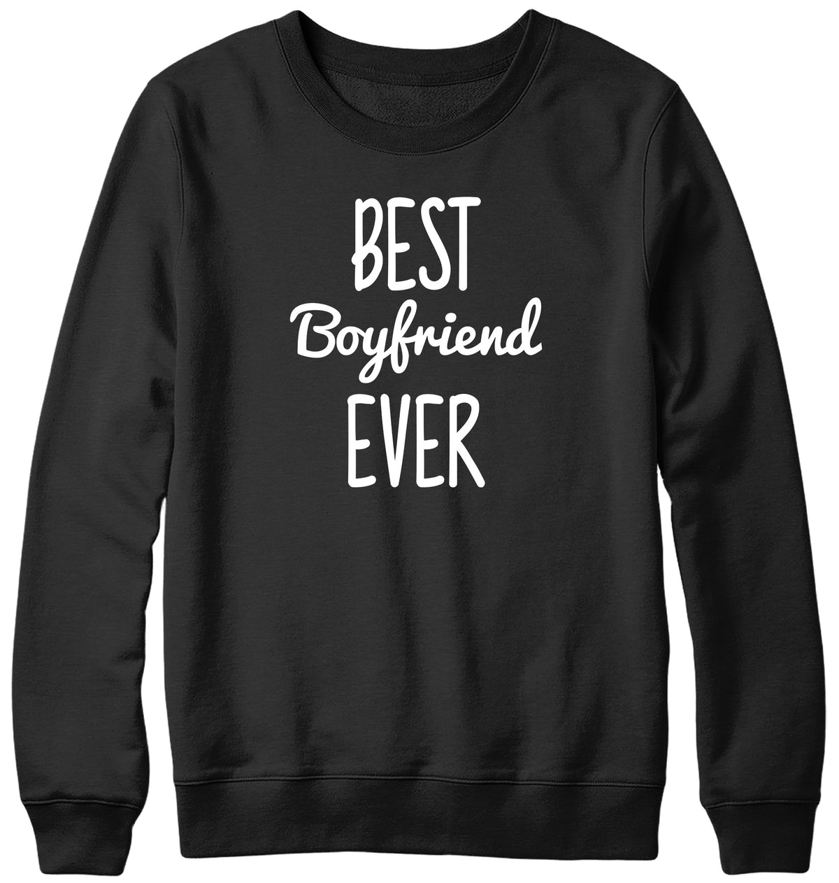 BEST BOYFRIEND EVER MENS LADIES WOMENS UNISEX SWEATSHIRT SWEATER