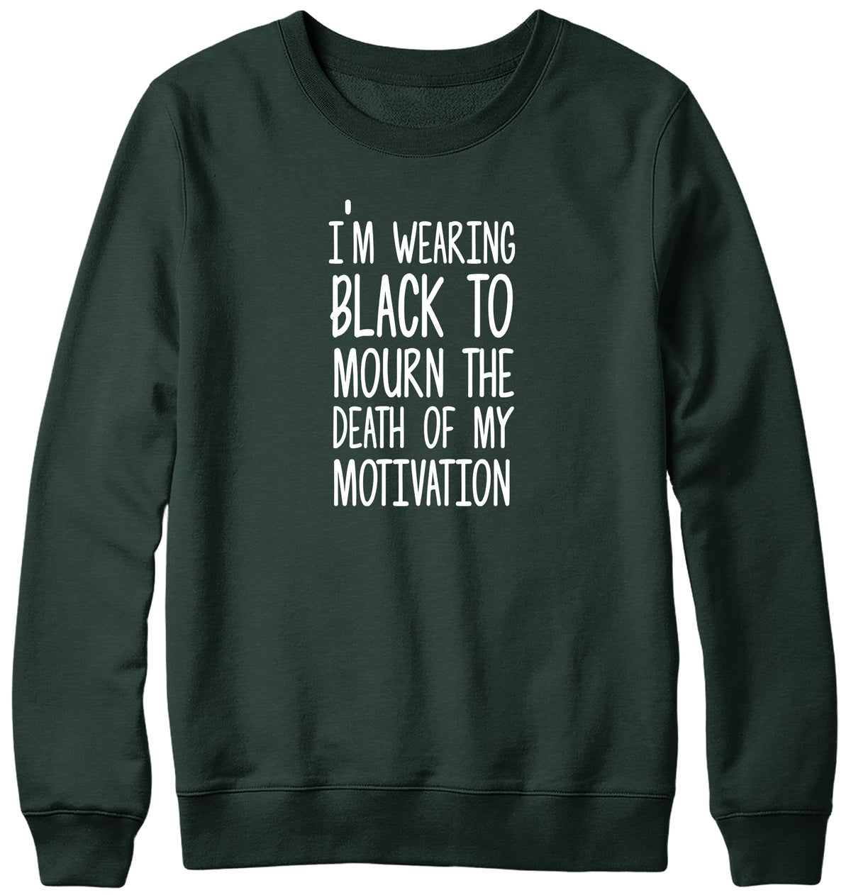 I&#39;M WEARING BLACK TO MOURN THE DEATH OF MY MOTIVATION MENS LADIES WOMENS UNISEX SWEATSHIRT SWEATER