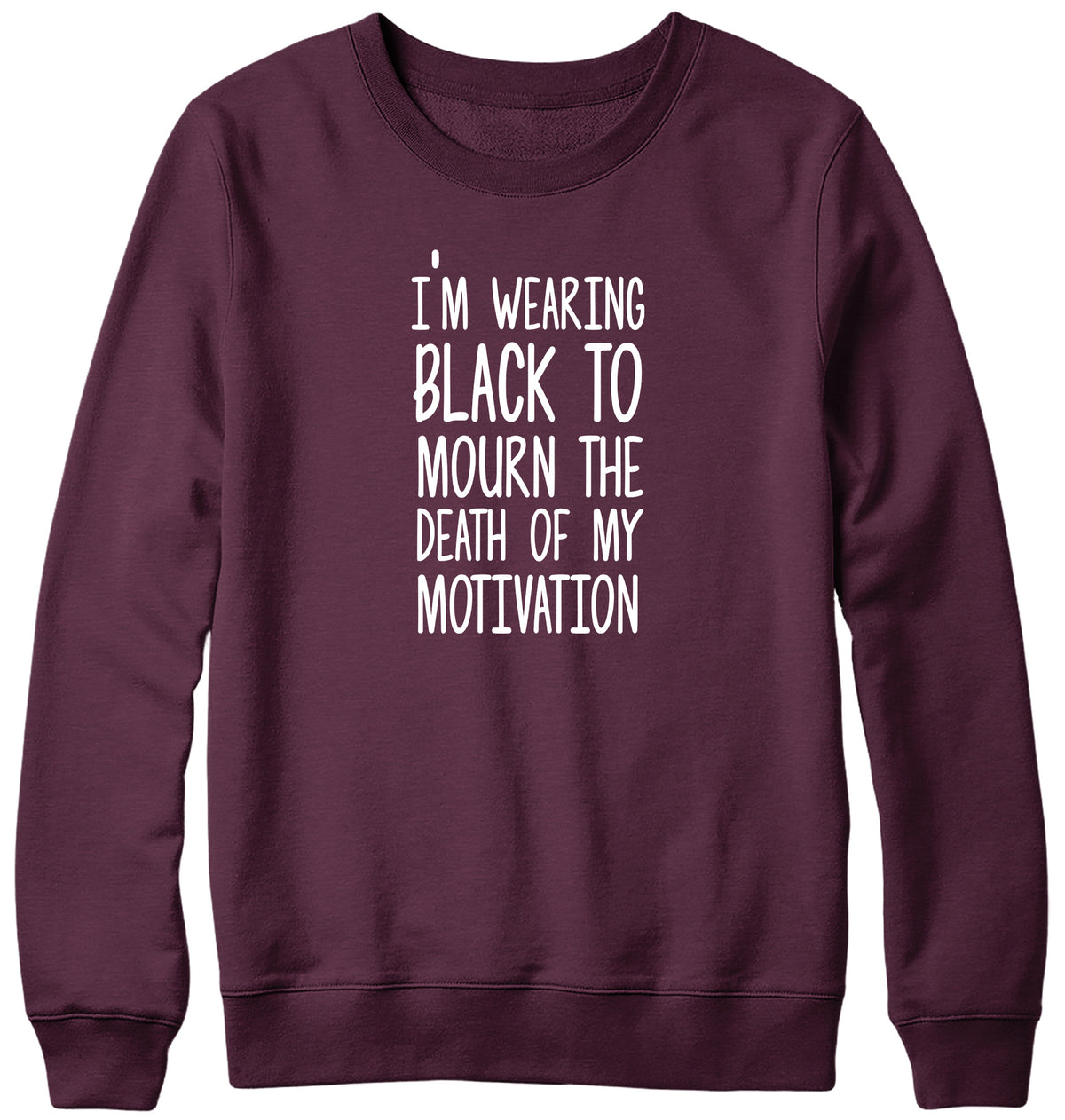 I&#39;M WEARING BLACK TO MOURN THE DEATH OF MY MOTIVATION MENS LADIES WOMENS UNISEX SWEATSHIRT SWEATER